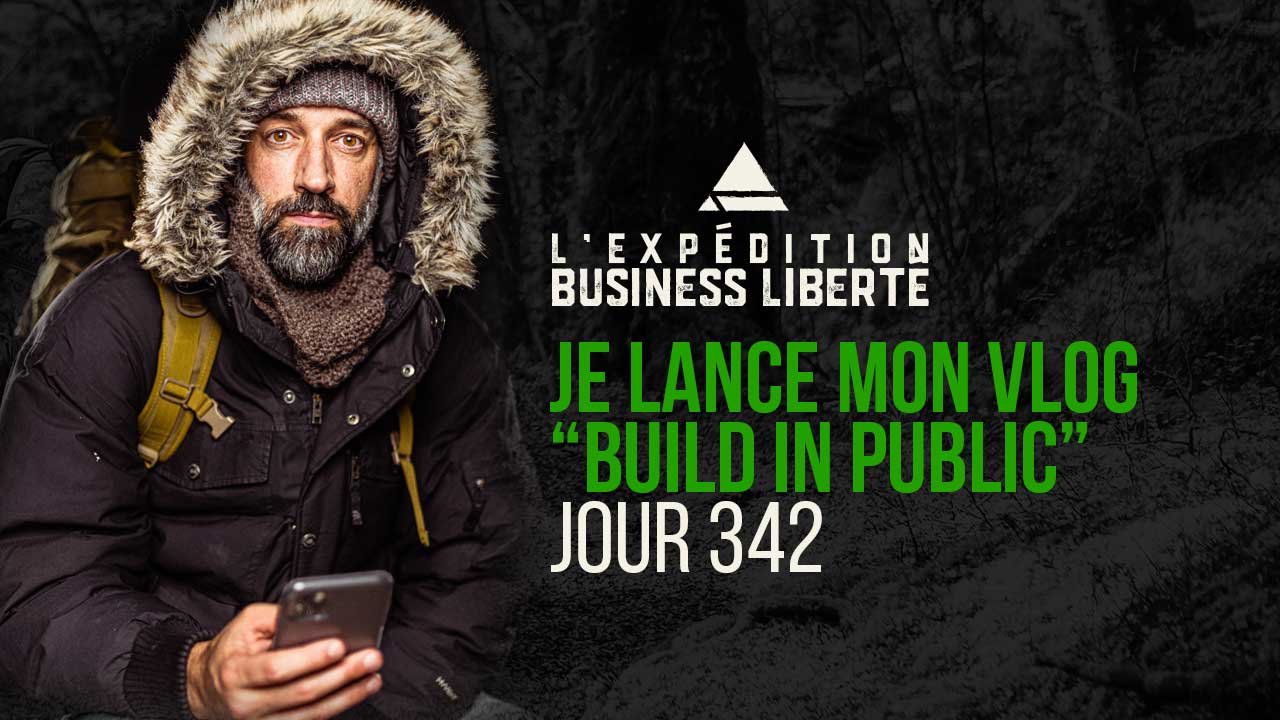 Je lance mon Vlog : Mon Expédition Business Liberté - Jour 342